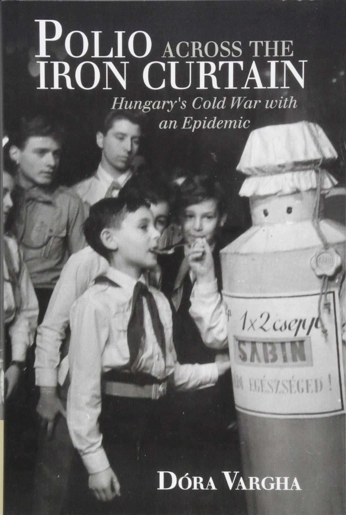 Polio Across the Iron Curtain: Dóra Vargha