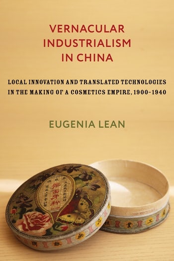 Eugenia Lean: Vernacular Industrialism in China