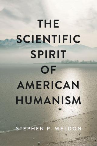 Stephen Weldon, author of The Scientific Spirit of American Humanism.